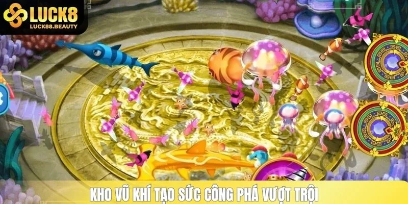 Kho vũ khí tạo sức công phá vượt trội