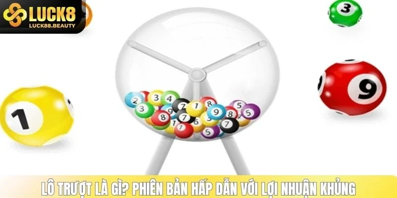 Lô trượt là gì? Phiên bản hấp dẫn với lợi nhuận khủng