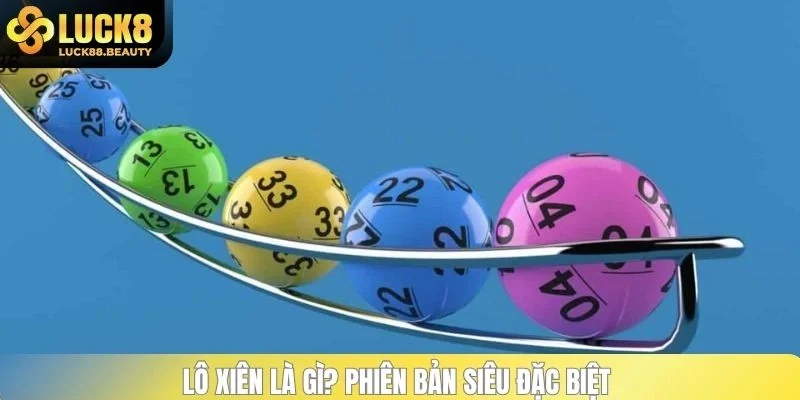 Lô xiên là gì? Phiên bản siêu đặc biệt